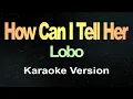 Download Lagu Lobo - How Can I Tell Her (Karaoke Version)