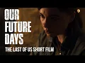 Our Future Days A The Last of Us 2 Short Film Ellie in Jackson