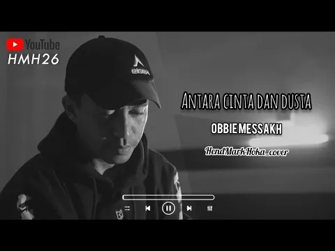 Download MP3 ANTARA CINTA & DUSTA || OBBIE MESSAKH || HendMarkHoka_cover by request