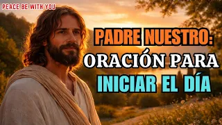 Oración del Padre Nuestro para empezar la mañana confiando en Dios