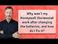Why won t my Honeywell thermostat work after changing the batteries and how do I fix it