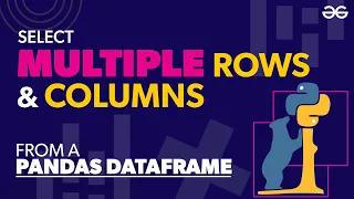 Select Multiple Rows and Columns From a Pandas DataFrame GeeksforGeeks