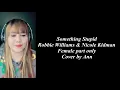Download Lagu SOMETHING STUPID ( duet ) Robbie Williams \u0026 Nicole Kidman - cover by Ann | KARAOKE FEMALE PART ONLY