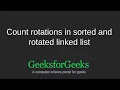 Count rotations in sorted and rotated linked list GeeksforGeeks
