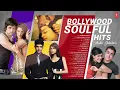 Bollywood Soulful Hits (Audio) Jukebox | Arijit Singh, K.K., Sonu Nigam, Shreya Ghoshal | Hit Songs