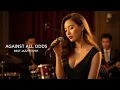 Lagu Against All Odds - Phil Collins | Best Jazz Cover 🎹 [Relaxing Vibe]