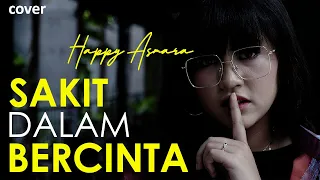 SAKIT DALAM BERCINTA - HAPPY ASMARA | Cover