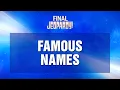 Famous Names Final Jeopardy JEOPARDY