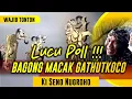 LUCU POLL!!! Bagong Macak Dadi Gathutkoco - Dalang Seno Nugroho