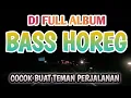 Lagu DJ HOREG FULL ALBUM BASS MANTAP