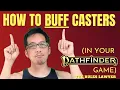 How to BUFF Casters in Pathfinder 2e Rules Lawyer