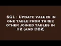 SQL Update values in one table from three other joined tables in H2 and DB2