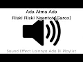Download Lagu Sound Effect Ada Atma Ada Riski Riski Ngentot (Garox)