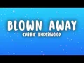 Carrie Underwood - Blown Away (Lyrics)