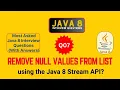 Java Interview Questions and Answer Q7 Remove Null Values from a List from Java 8 Stream API