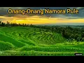 Download Lagu Namora Pule Onang-onang Merdu Menusuk Ke Hati