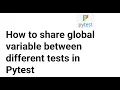 Pytest How to share global variable between different tests in Pytest