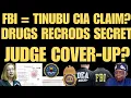 BOMBSHELL FBI Admits Tinubu CIA Agent CLAIM Drug Files Secret Review - Judge Accused of Cover-Up