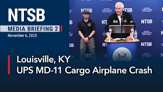 NTSB Media Briefing 2 UPS MD 11 Cargo Aircraft Crash Louisville KY 