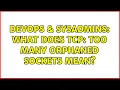 DevOps SysAdmins What does TCP too many orphaned sockets mean 2 Solutions