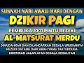 Download Lagu DZIKIR PAGI PENARIK REZKI AL-MATSURAT BERKAH✅AGAR REZEKI,USAHA,LANCAR URUSAN JADI MUDAH-Dzikir Pagi