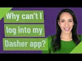 Why can t I log into my Dasher app