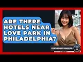 Are There Hotels Near LOVE Park in Philadelphia - Everything About Philadelphia