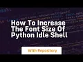 How to increase the font size of python idle shell