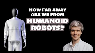 HOW FAR AWAY ARE WE FROM HUMANOID ROBOTS?