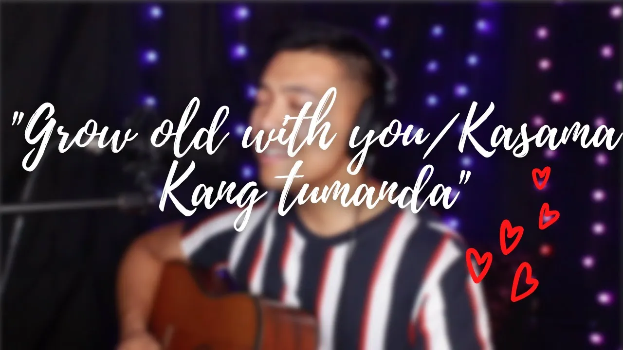 GROW OLD WITH YOU/ KASAMA KANG TUMANDA- MASHUP