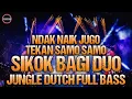 DJ Sikok Bagi Duo Ndak Naik Jugo Tekan Samo Samo !! DJ Tak Ingin Usai Jungle Dutch Full Bass Terbaru