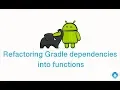 Refactoring Gradle dependencies into functions