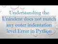 Understanding the Unindent does not match any outer indentation level Error in Python