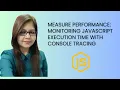 Measure Performance Monitoring JavaScript Execution Time with Console Tracing