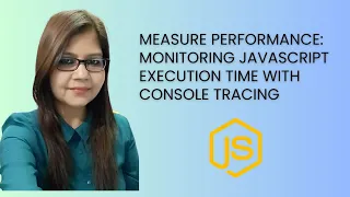 Measure Performance Monitoring JavaScript Execution Time with Console Tracing
