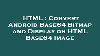 HTML Convert Android Base64 Bitmap and Display on HTML Base64 Image
