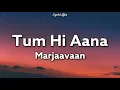 Download Lagu Tum Hi Aanas - Marjaavan | Jubin Nautiyal | Ritesh D | Sidharth M | Payal Dev