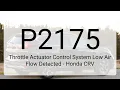 DTC P2175 Throttle Actuator Control System Low Air Flow Detected - Honda CRV