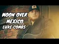 MOON OVER MEXICO LUKE COMBS  (Official video) 💖🎶