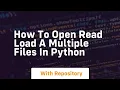 How to open read load a multiple files in python