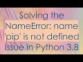 Solving the NameError name pip is not defined Issue in Python 3 8