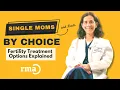 Single Mom by Choice Fertility Treatment Options Explained