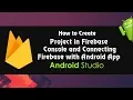 Android Studio Tutorial - How to Create Project in Firebase Connecting Firebase with Android App