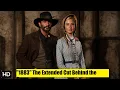 The Extended Cut Behind the Story of 1883