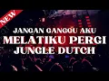 Download Lagu DJ MELATIKU PERGI JUNGLE DUTCH || FULL BASS