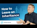 How to Leave an Inheritance to Your Kids The Right Way