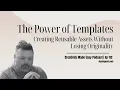 The Power of Templates Create Reusable Assets Without Losing Your Creative Edge EP 113