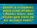 DevOps SysAdmins When using iptables firewall rules why assert NEW state on all allowed ports
