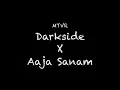 Download Lagu MTVR - Darkside X Aaja Sanam Lyrics