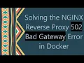 Solving the NGINX Reverse Proxy 502 Bad Gateway Error in Docker